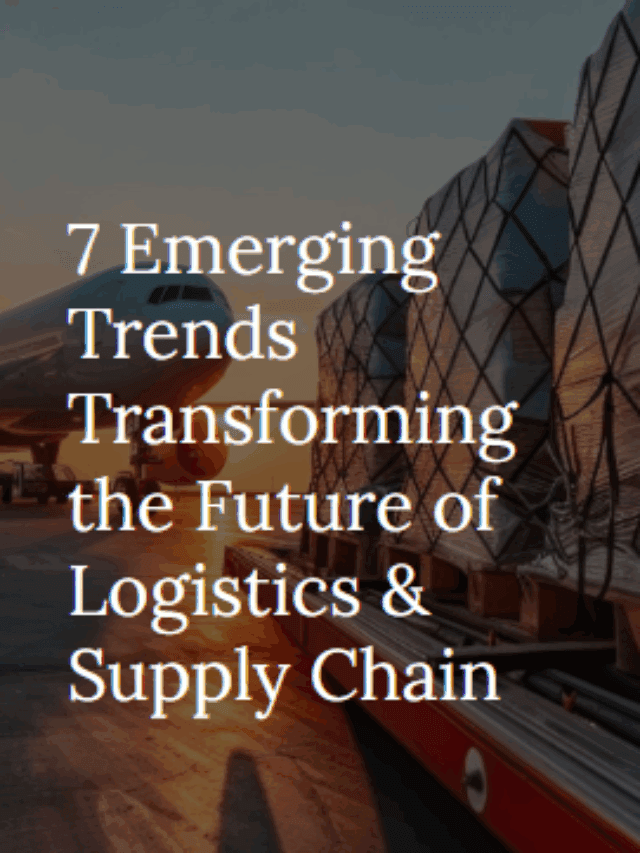 7 Emerging Logistics & Supply Chain Trends for Future ...