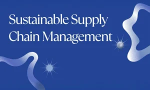 Sustainable Supply Chain Management