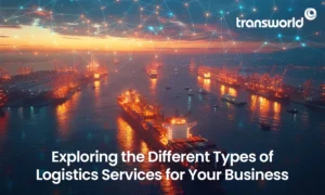 Types of Logistics Services for Your Business